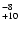 $^{\rm -8}_{+10}$