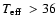 $\mbox{$T_{\rm eff}$ }> 36$