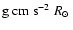 ${\rm
g~cm~s^{-2}}~\mbox{$R_{\odot}$ }$