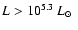 $L > 10^{5.3}~ \mbox{$L_{\odot}$ }$