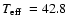 $\mbox{$T_{\rm eff}$ }= 42.8$
