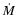 $\mbox{$\dot{M}$ }$