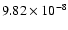 $9.82\times 10^{-8}$