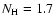 $N_{\rm H} = 1.7$