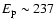 $E_{\rm p} \sim 237$