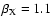 $\beta_{\rm X} = 1.1$