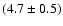 $(4.7 \pm 0.5)$