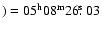 $)=05^{\rm h} 08^{\rm m} 26\hbox{$.\!\!^{\rm s}$ }03$