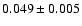 $0.049 \pm 0.005$