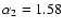 $\alpha_2=1.58$