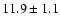 $11.9\pm1.1$
