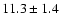 $11.3\pm1.4$