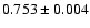 $0.753\pm0.004$