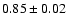 $0.85\pm0.02$