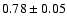 $0.78\pm0.05$