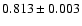 $0.813\pm0.003$