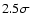 $2.5\sigma$