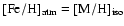 ${\rm [Fe/H]_{atm}} = {\rm [M/H]_{iso}}$