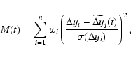 \begin{displaymath}%
M(t)=\sum_{i=1}^n w_i \left(\frac{\Delta y_i-\widetilde{\Delta
y}_i(t)}{\sigma(\Delta y_i)}\right)^2,
\end{displaymath}