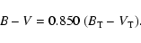 \begin{displaymath}B-V = 0.850 ~(B_{\rm T}-V{\rm _T}).\end{displaymath}