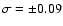 $\sigma= \pm 0.09$