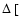 $\Delta~[$