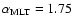$\alpha_{\rm MLT} = 1.75$