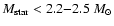 $M_{\rm star}<2.2{-}2.5~M_{\odot}$