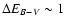 $\Delta E_{B - V} \sim 1$