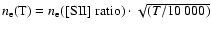 $n_{\rm e} ({\rm T})
= n_{\rm e} ({\rm [SII]~ratio}) \cdot \sqrt{(T/10~000)}$