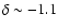 $\delta \sim -1.1$