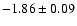 $-1.86\pm 0.09$
