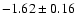 $-1.62\pm 0.16$
