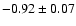 $-0.92\pm 0.07$
