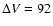 $\Delta V=92$
