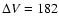 $\Delta V=182$