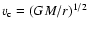 $v_{\rm c}=(GM/r)^{1/2}$