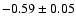 $-0.59\pm 0.05$