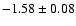 $-1.58\pm 0.08$