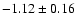 $-1.12\pm 0.16$