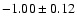 $-1.00\pm 0.12$