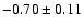 $-0.70\pm 0.11$