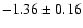 $-1.36\pm 0.16$