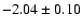 $-2.04\pm 0.10$