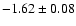 $-1.62\pm 0.08$