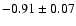 $-0.91\pm 0.07$