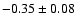 $-0.35\pm 0.08$