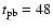 $t_{\rm pb}=48$
