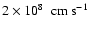 $2\times
10^8~~\ensuremath{{\rm cm}~{\rm s}^{-1}} $