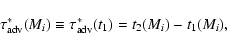 \begin{displaymath}\tau_{\rm adv}^\ast (M_i) \equiv \tau_{\rm adv}^\ast (t_1) =
t_2(M_i) - t_1(M_i) ,
\end{displaymath}